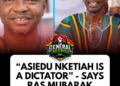 Asiedu Nketiah Is a Dictator, Says Ras Mubarak