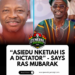 Asiedu Nketiah Is a Dictator, Says Ras Mubarak